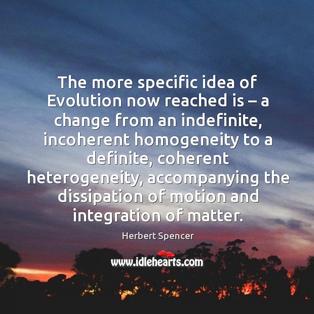 The more specific idea of evolution now reached is – a change from an indefinite Image