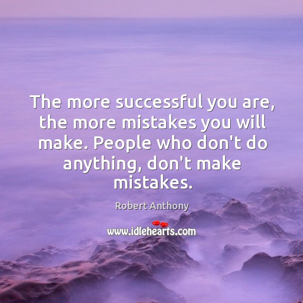 The more successful you are, the more mistakes you will make. People Image