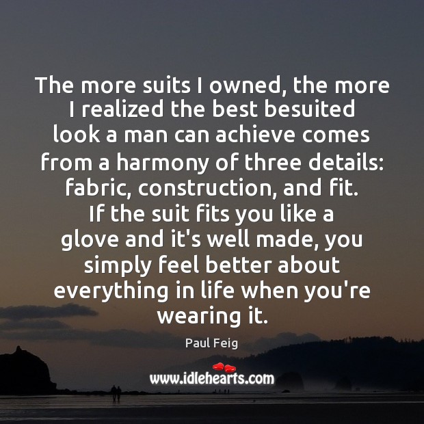 The more suits I owned, the more I realized the best besuited Paul Feig Picture Quote