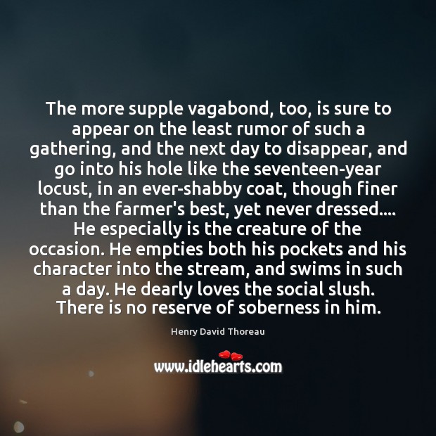 The more supple vagabond, too, is sure to appear on the least Henry David Thoreau Picture Quote