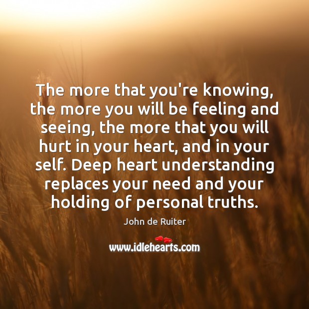 The more that you’re knowing, the more you will be feeling and Hurt Quotes Image