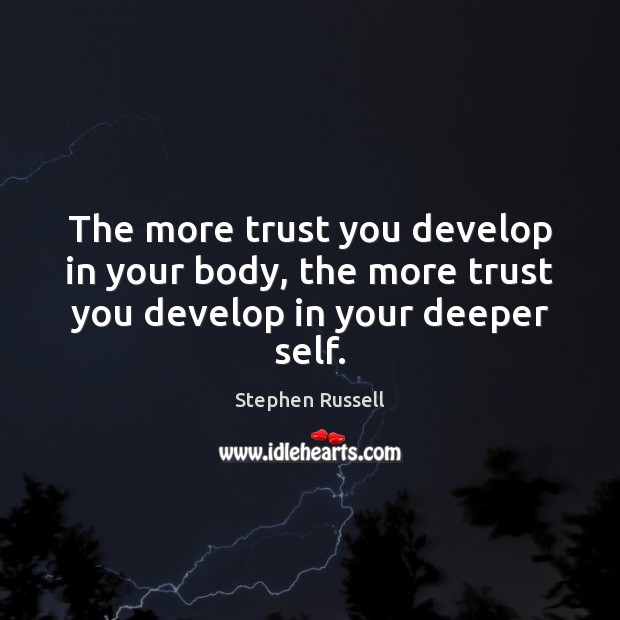 The more trust you develop in your body, the more trust you develop in your deeper self. Image