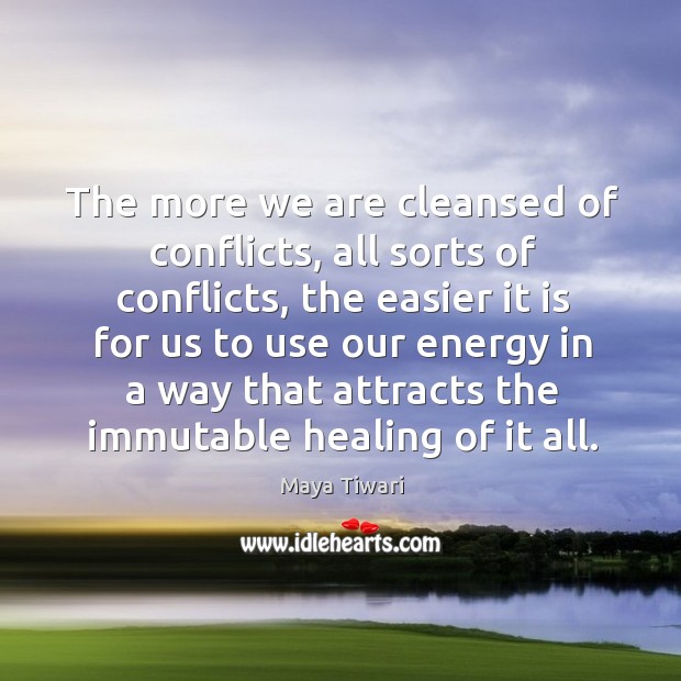 The more we are cleansed of conflicts, all sorts of conflicts, the Maya Tiwari Picture Quote