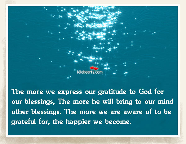 The more we express our gratitude to God for our blessings Image