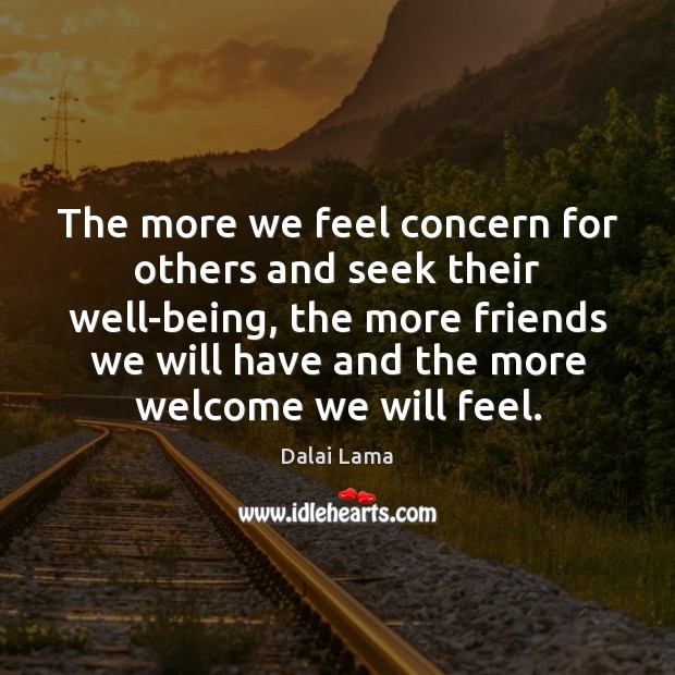 The more we feel concern for others and seek their well-being, the Dalai Lama Picture Quote