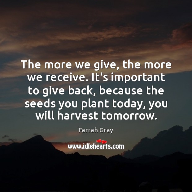 The more we give, the more we receive. It’s important to give Farrah Gray Picture Quote