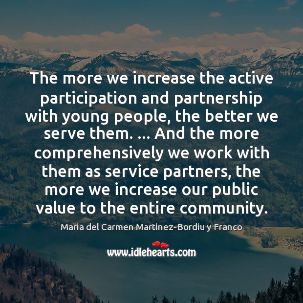 The more we increase the active participation and partnership with young people, Maria del Carmen Martinez-Bordiu y Franco Picture Quote