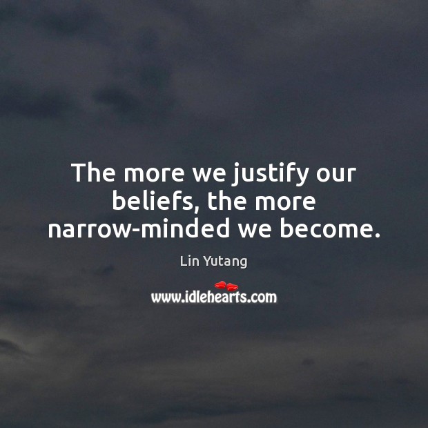 The more we justify our beliefs, the more narrow-minded we become. Image