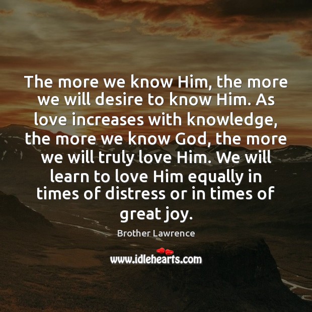 The more we know Him, the more we will desire to know Image