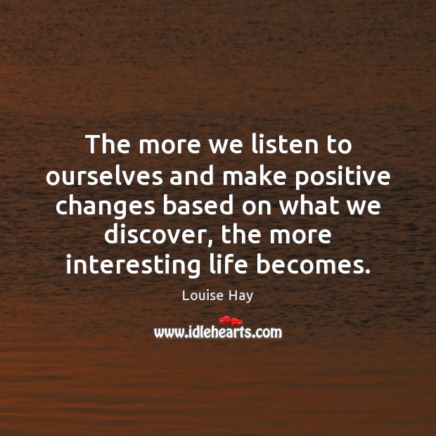 The more we listen to ourselves and make positive changes based on Image