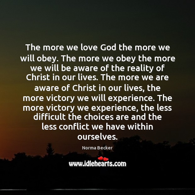 The more we love God the more we will obey. The more Reality Quotes Image