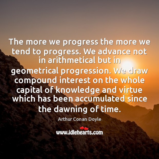 The more we progress the more we tend to progress. We advance Image