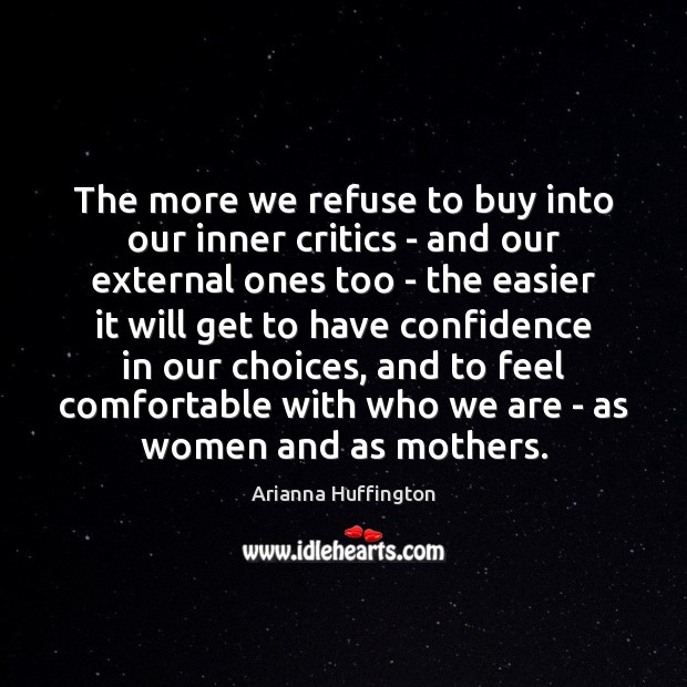 The more we refuse to buy into our inner critics – and Arianna Huffington Picture Quote