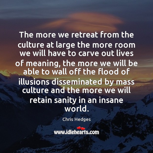 The more we retreat from the culture at large the more room Image