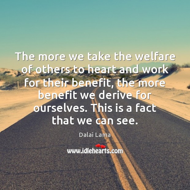 The more we take the welfare of others to heart and work Dalai Lama Picture Quote