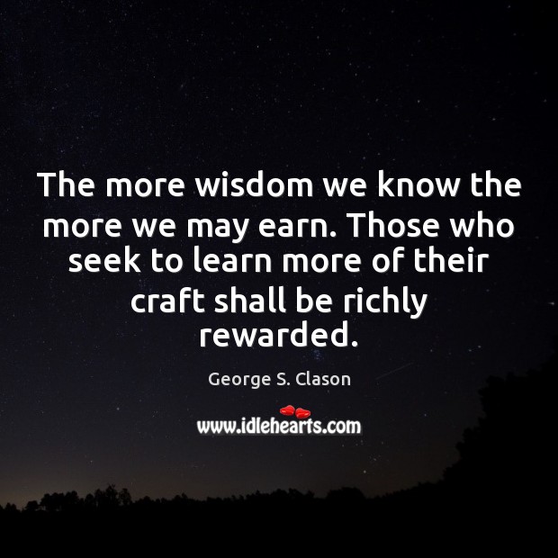 The more wisdom we know the more we may earn. Those who Image