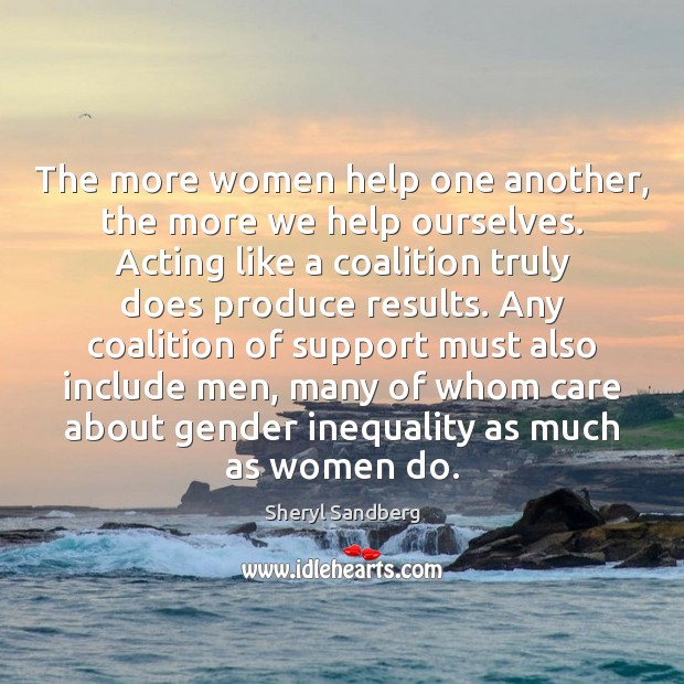 The more women help one another, the more we help ourselves. Acting Sheryl Sandberg Picture Quote