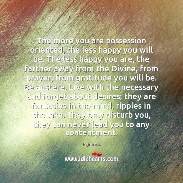 The more you are possession oriented, the less happy you will be. Image