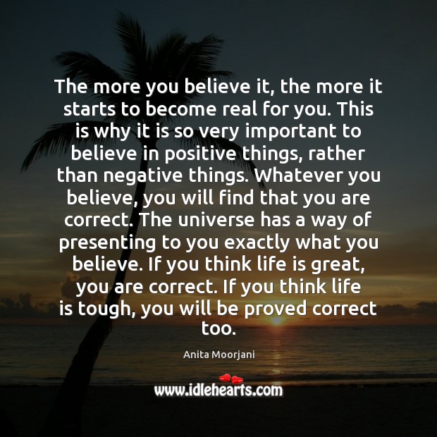 The more you believe it, the more it starts to become real Anita Moorjani Picture Quote