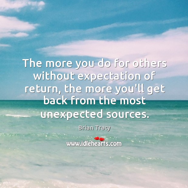 The more you do for others without expectation of return, the more Image