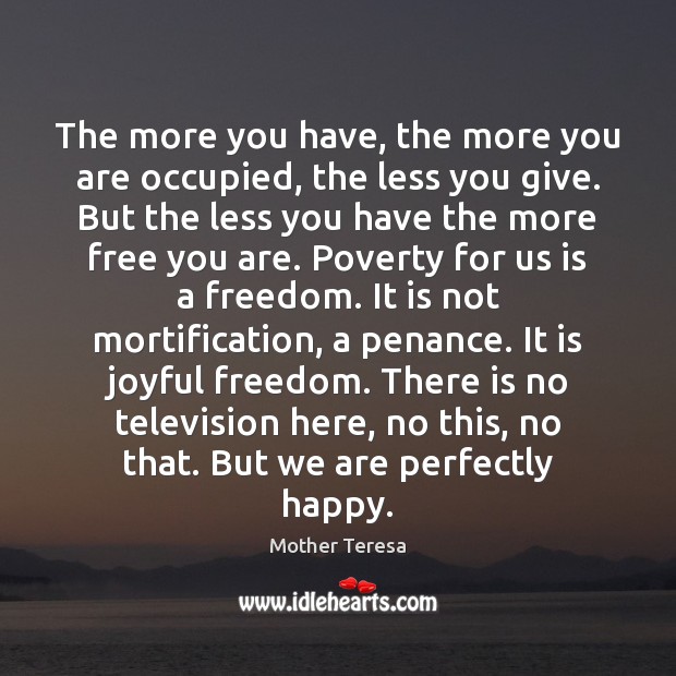 The more you have, the more you are occupied, the less you Image