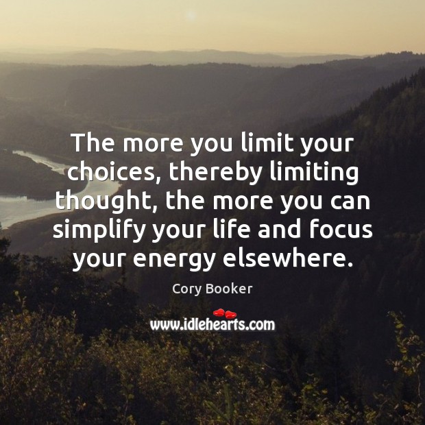 The more you limit your choices, thereby limiting thought, the more you Cory Booker Picture Quote
