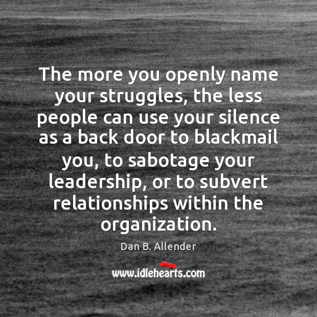The more you openly name your struggles, the less people can use Dan B. Allender Picture Quote