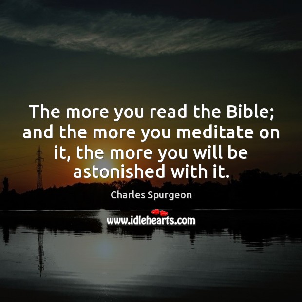 The more you read the Bible; and the more you meditate on Image
