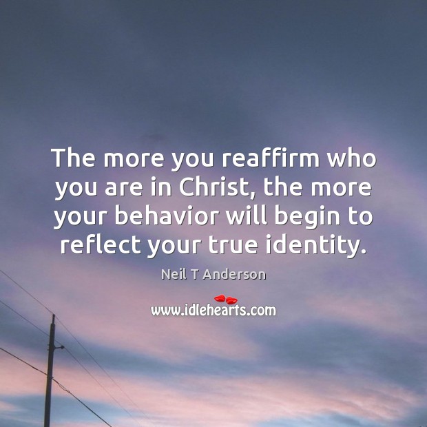 The more you reaffirm who you are in Christ, the more your Image