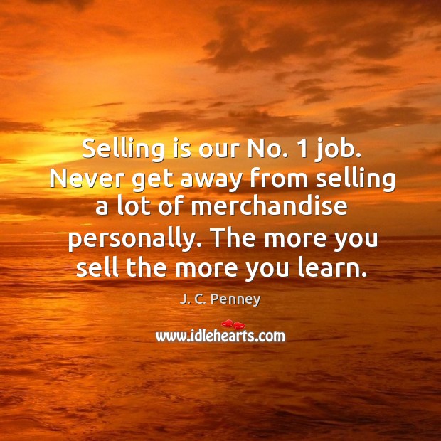 The more you sell the more you learn. Image