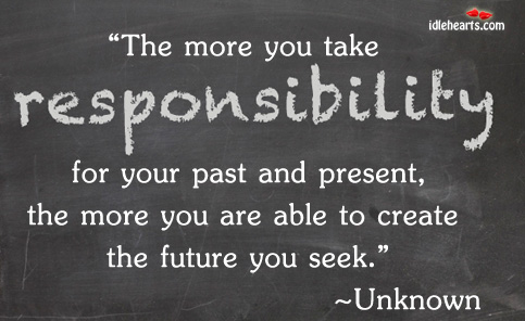 Take responsibility for your life and your happiness Future Quotes Image