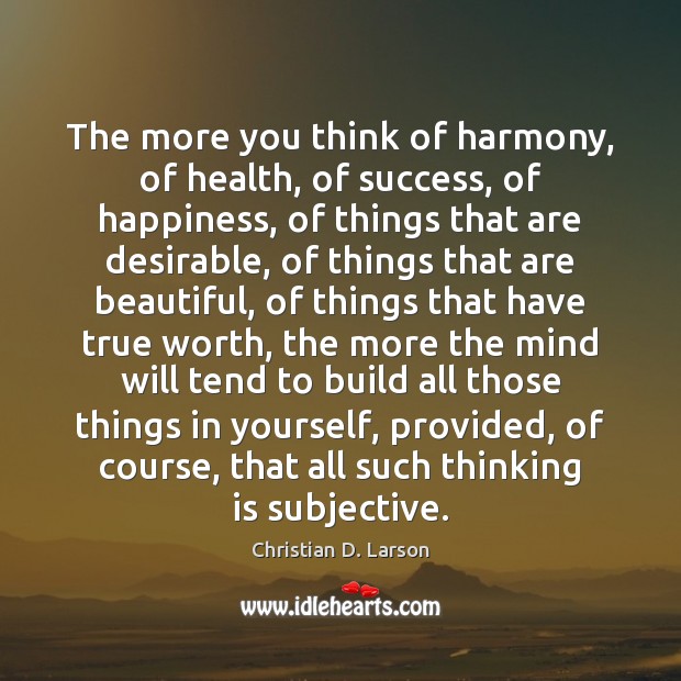 The more you think of harmony, of health, of success, of happiness, Image