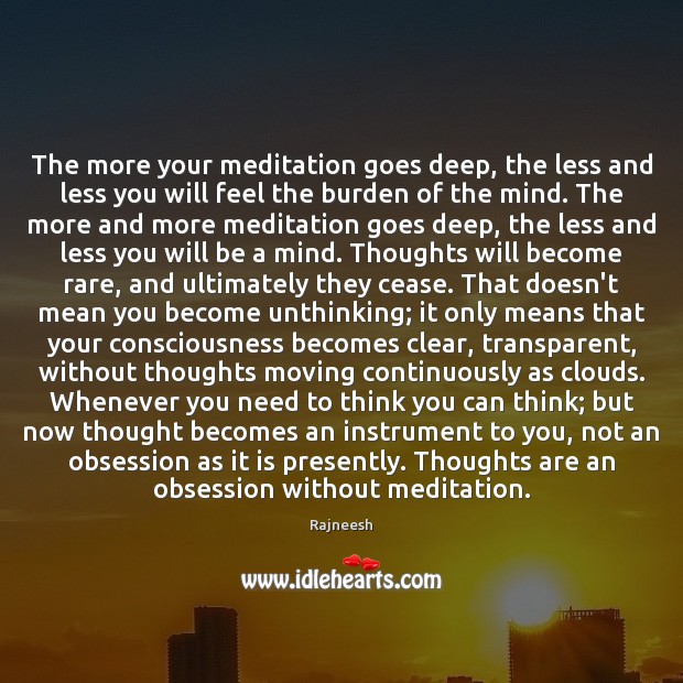 The more your meditation goes deep, the less and less you will Image