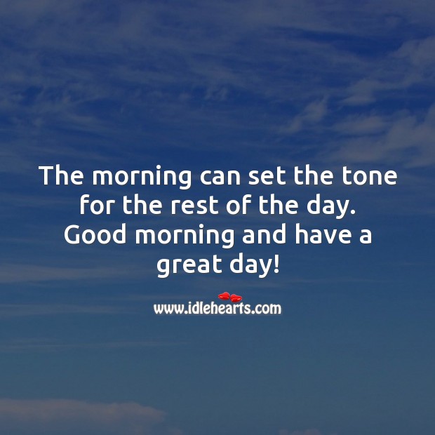 The morning can set the tone for the rest of the day. Good morning. Image