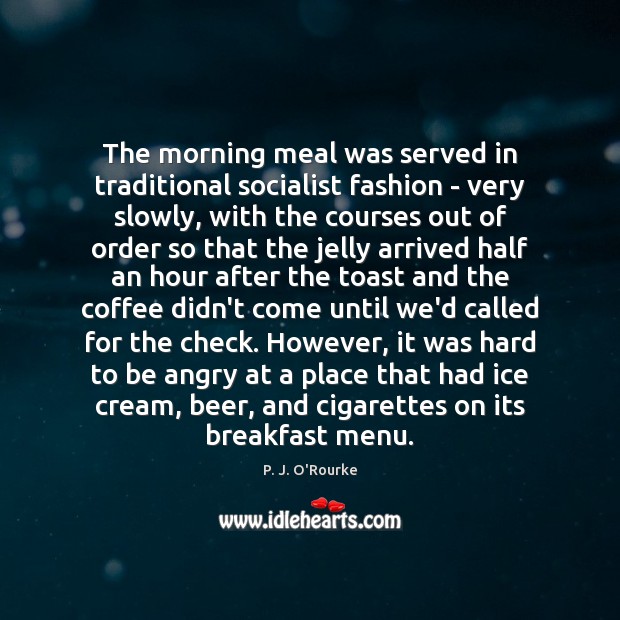 The morning meal was served in traditional socialist fashion – very slowly, Coffee Quotes Image