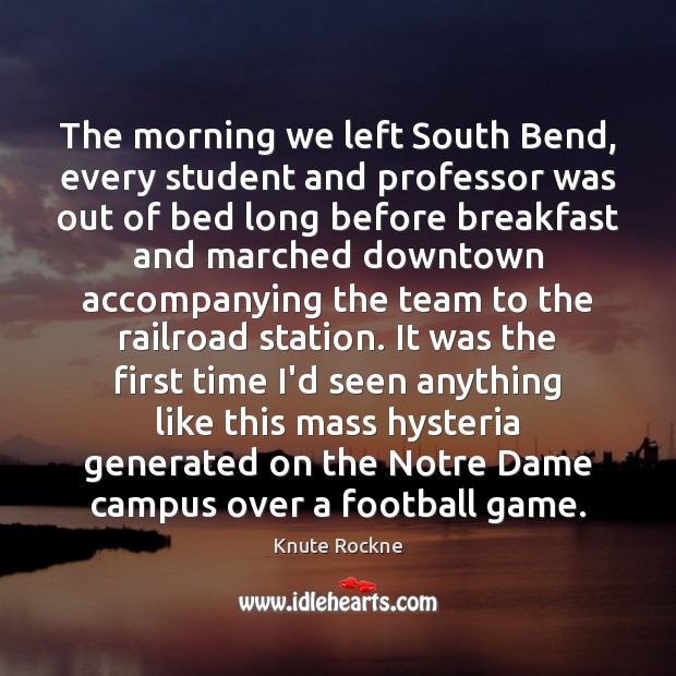 The morning we left South Bend, every student and professor was out 