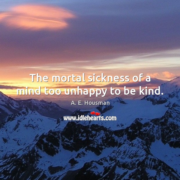 The mortal sickness of a mind too unhappy to be kind. Image