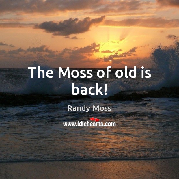 The Moss of old is back! Image