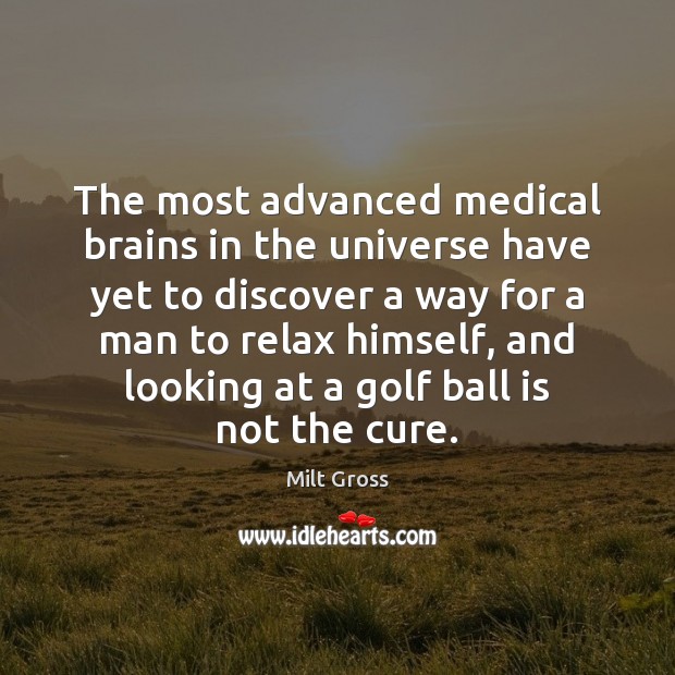 The most advanced medical brains in the universe have yet to discover Medical Quotes Image