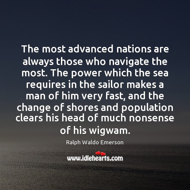 The most advanced nations are always those who navigate the most. The Image