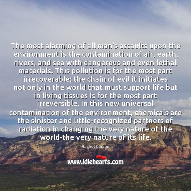 The most alarming of all man’s assaults upon the environment is the Environment Quotes Image