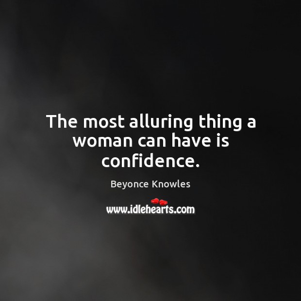 The most alluring thing a woman can have is confidence. Beyonce Knowles Picture Quote