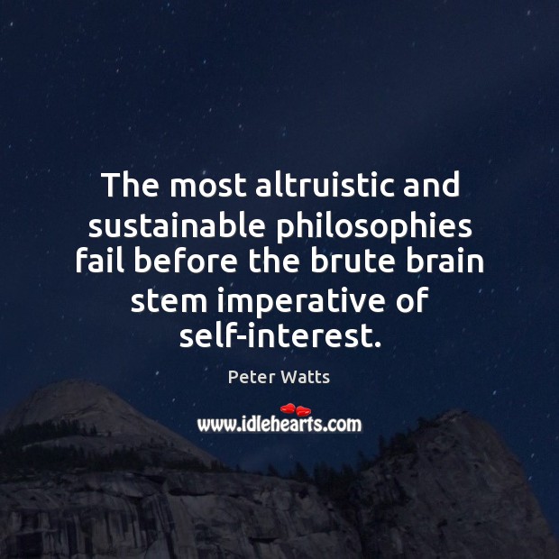 The most altruistic and sustainable philosophies fail before the brute brain stem Image