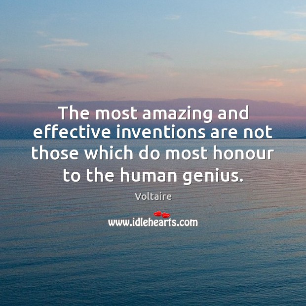 The most amazing and effective inventions are not those which do most Voltaire Picture Quote