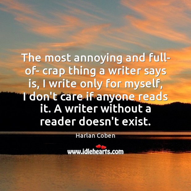 The most annoying and full- of- crap thing a writer says is, I Don’t Care Quotes Image
