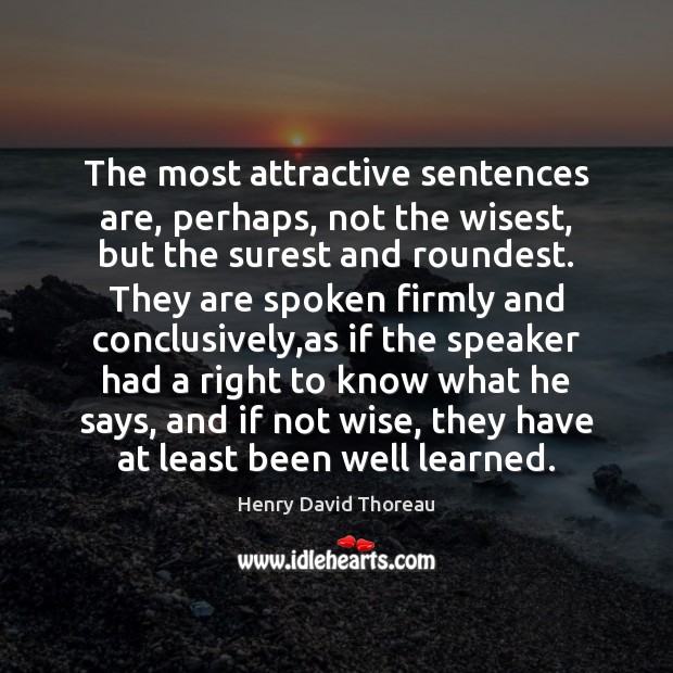 The most attractive sentences are, perhaps, not the wisest, but the surest Image