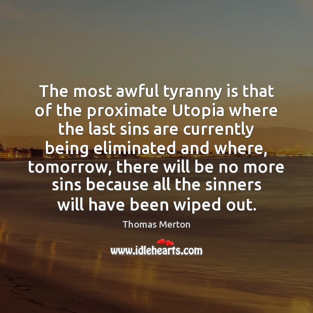 The most awful tyranny is that of the proximate Utopia where the Image