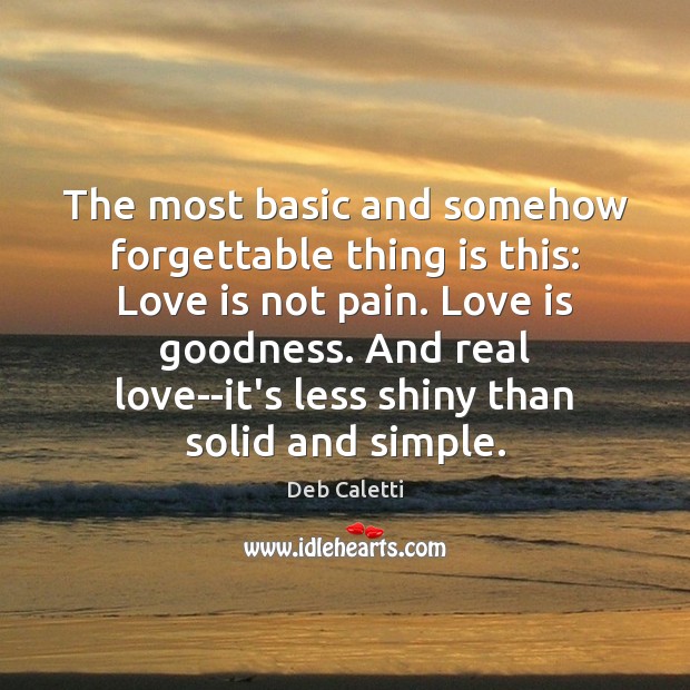 The most basic and somehow forgettable thing is this: Love is not Real Love Quotes Image
