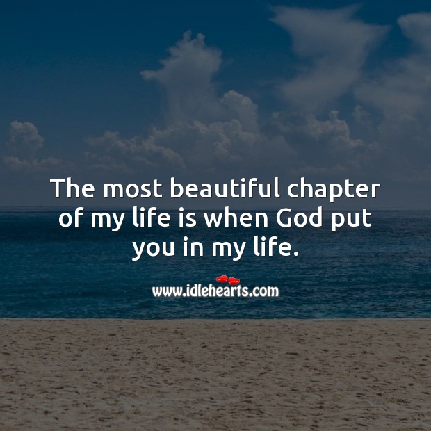 The most beautiful chapter of my life is when God put you in my life. Life is Beautiful Quotes Image