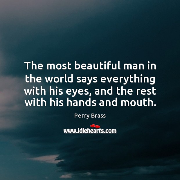 The most beautiful man in the world says everything with his eyes, Perry Brass Picture Quote